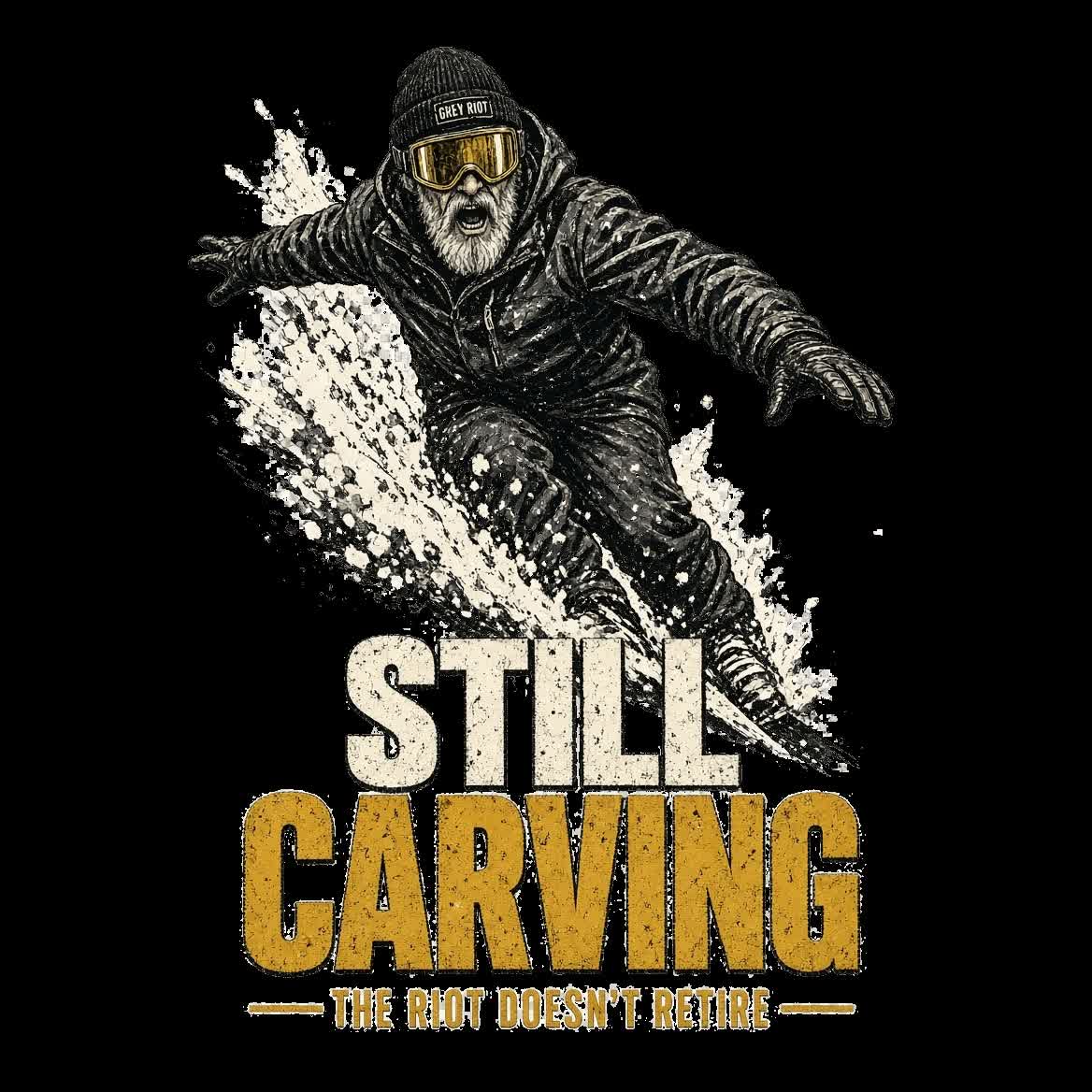 Still Carving design showing a bearded older man in a Grey Riot beanie snowboarding hard through a spray of snow, with the caption The Riot Doesn't Retire.